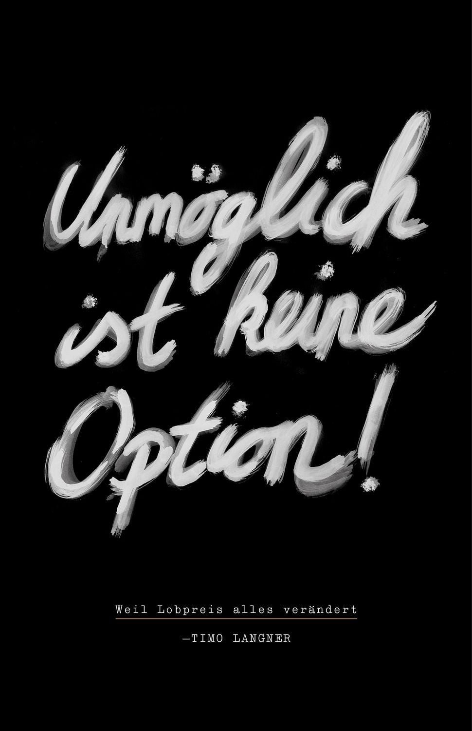 Unmöglich ist keine Option! / Timo Langner, Weil Lobpreis alles verändert