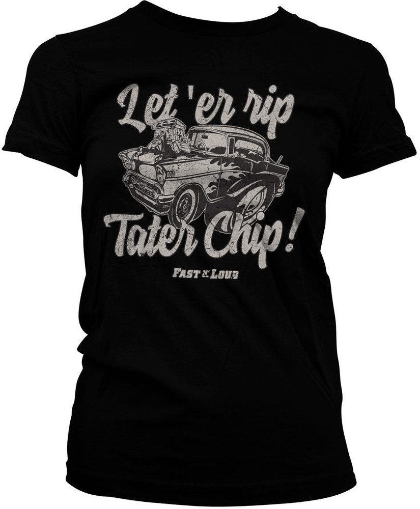 Fast N' Loud T-Shirt Let 'er Rip Tater Chip Girly Tee