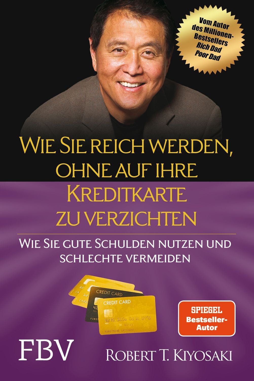 Wie Sie reich werden, ohne auf Ihre Kreditkarte zu verzichten / Robert Kiyosaki