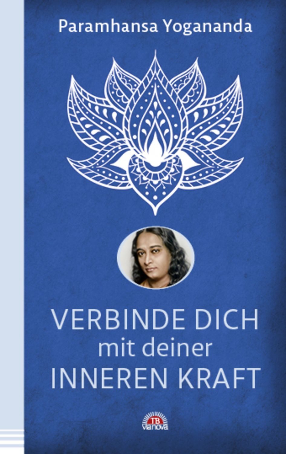 Verbinde dich mit deiner inneren Kraft / Paramhansa Yogananda