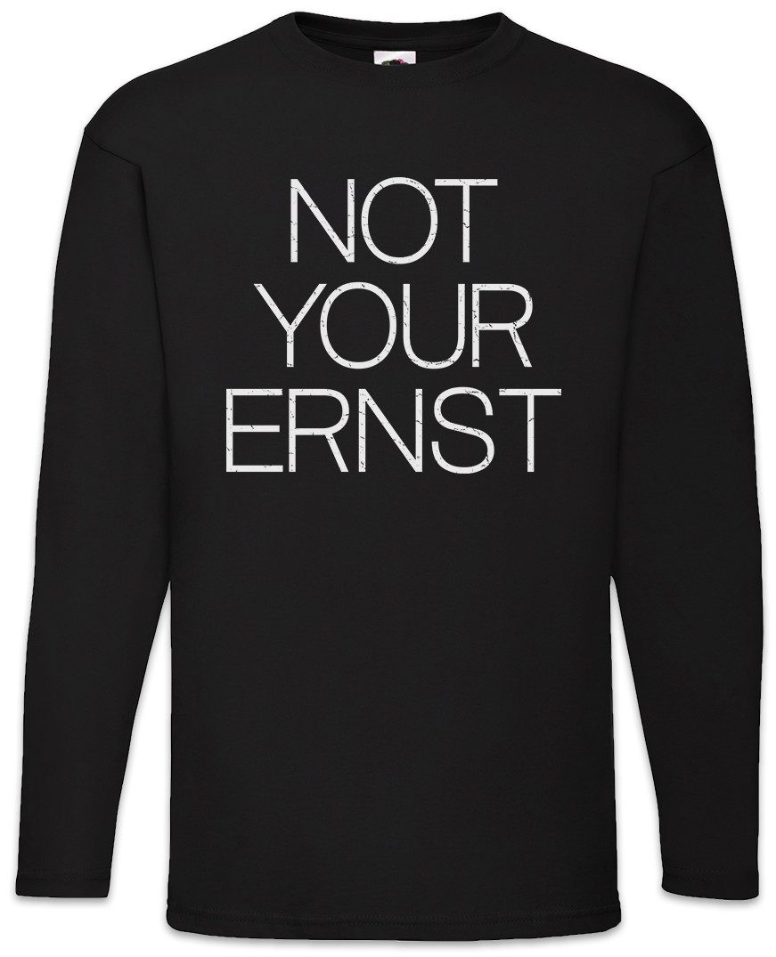 Langarmshirt Not Your Ernst Langarm T-Shirt Motto Comedian Spielverderber Comedian