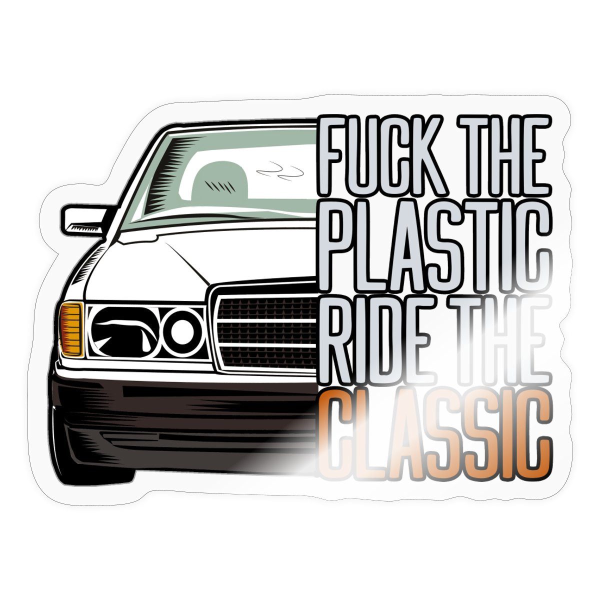 Aufkleber Fuck The Plastic Ride The Classic Youngtimer Auto Fan Sticker, max. 10