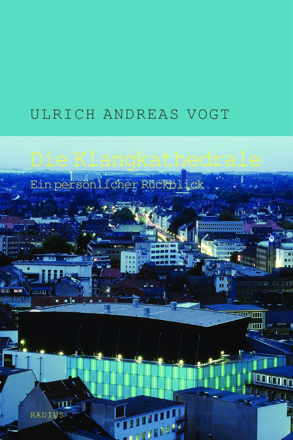 Die Klangkathedrale / Ulrich Andreas Vogt, Ein persönlicher Rückblick