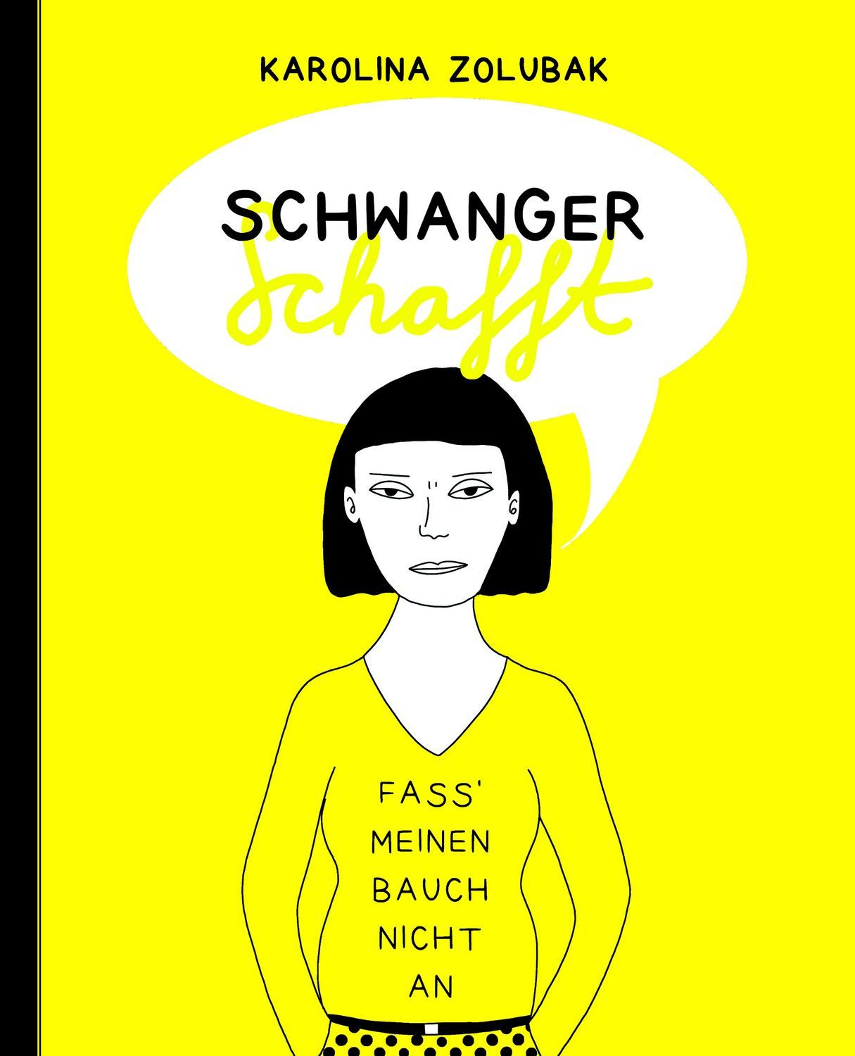 Schwanger schafft / Karolina Zolubak, Ein gezeichnetes Schwangerschafts-Tagebuch