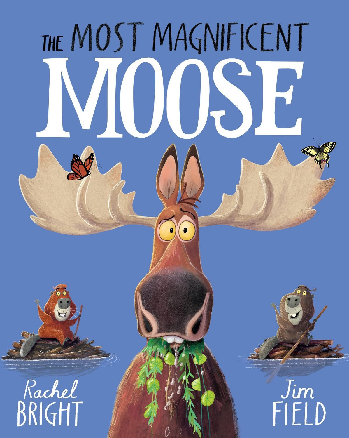 The Most Magnificent Moose / Rachel Bright