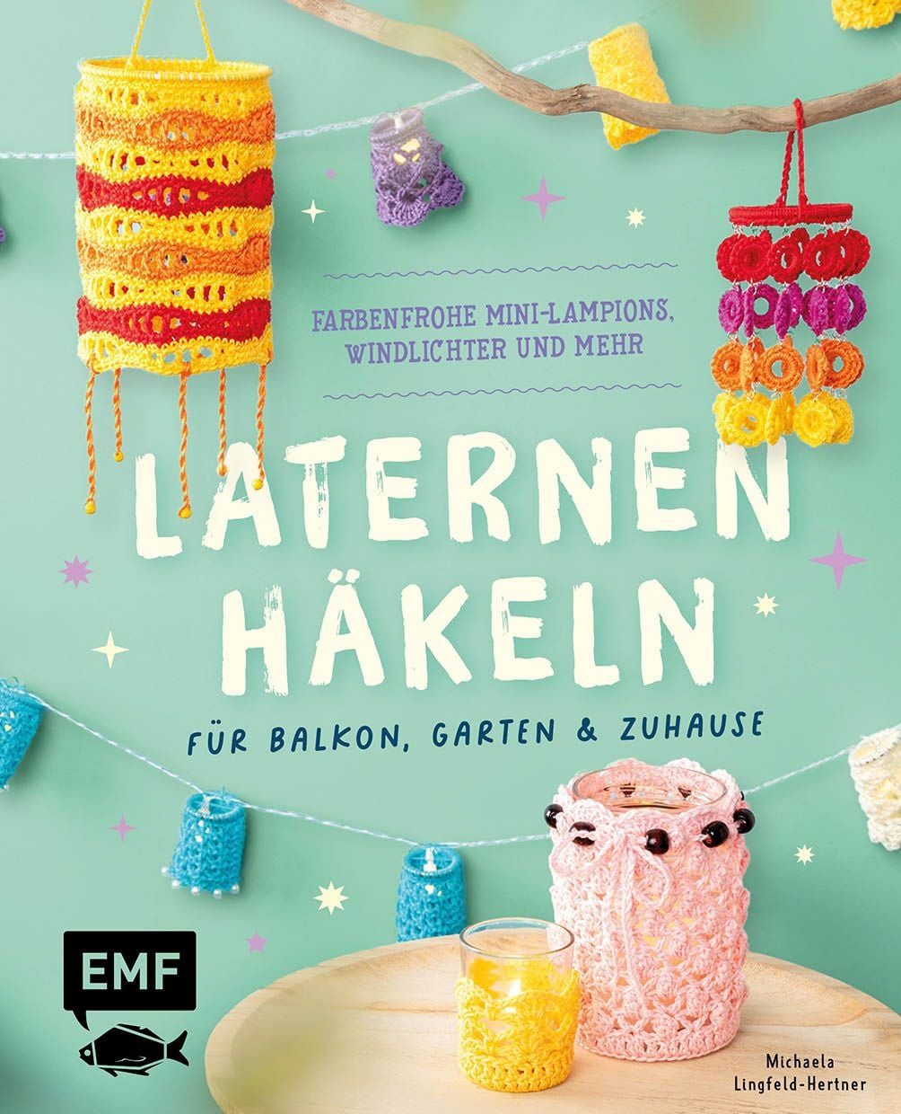 DIY-Buch Laternen häkeln für Balkon, Garten & Zuhause Farbenfrohe Mini-Lampions Michaela Lingfeld-Hertner