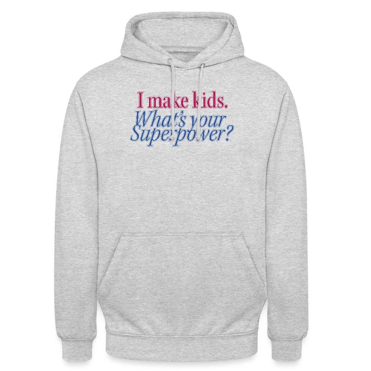 Hoodie I Make Kids What’s Your Superpower Eltern Humor Unisex Hoodie