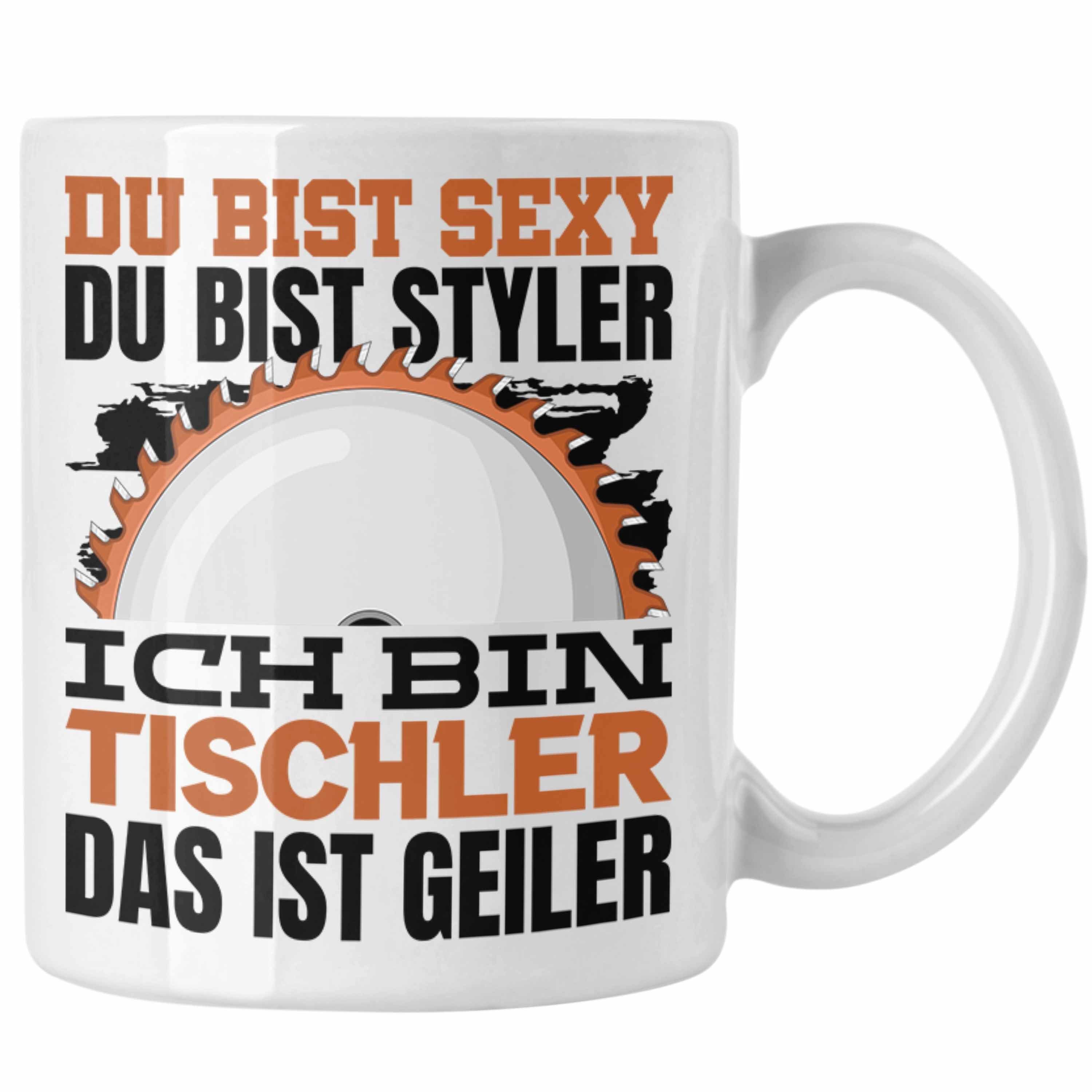 Trendation Tasse Tischler Tasse Geschenk Du Bist Sexy Styler Kaffeetasse Geschenkidee M Weiss