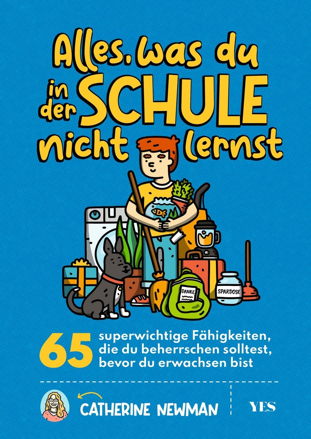 Kinderbuch Alles, was du in der Schule nicht lernst 65 superwichtige Fähigkeiten, Catherine Newman