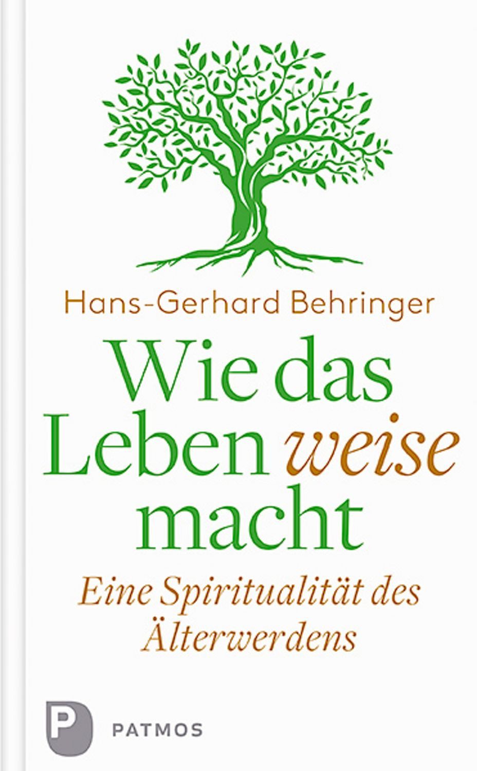 Wie das Leben weise macht / Hans-Gerhard Behringer