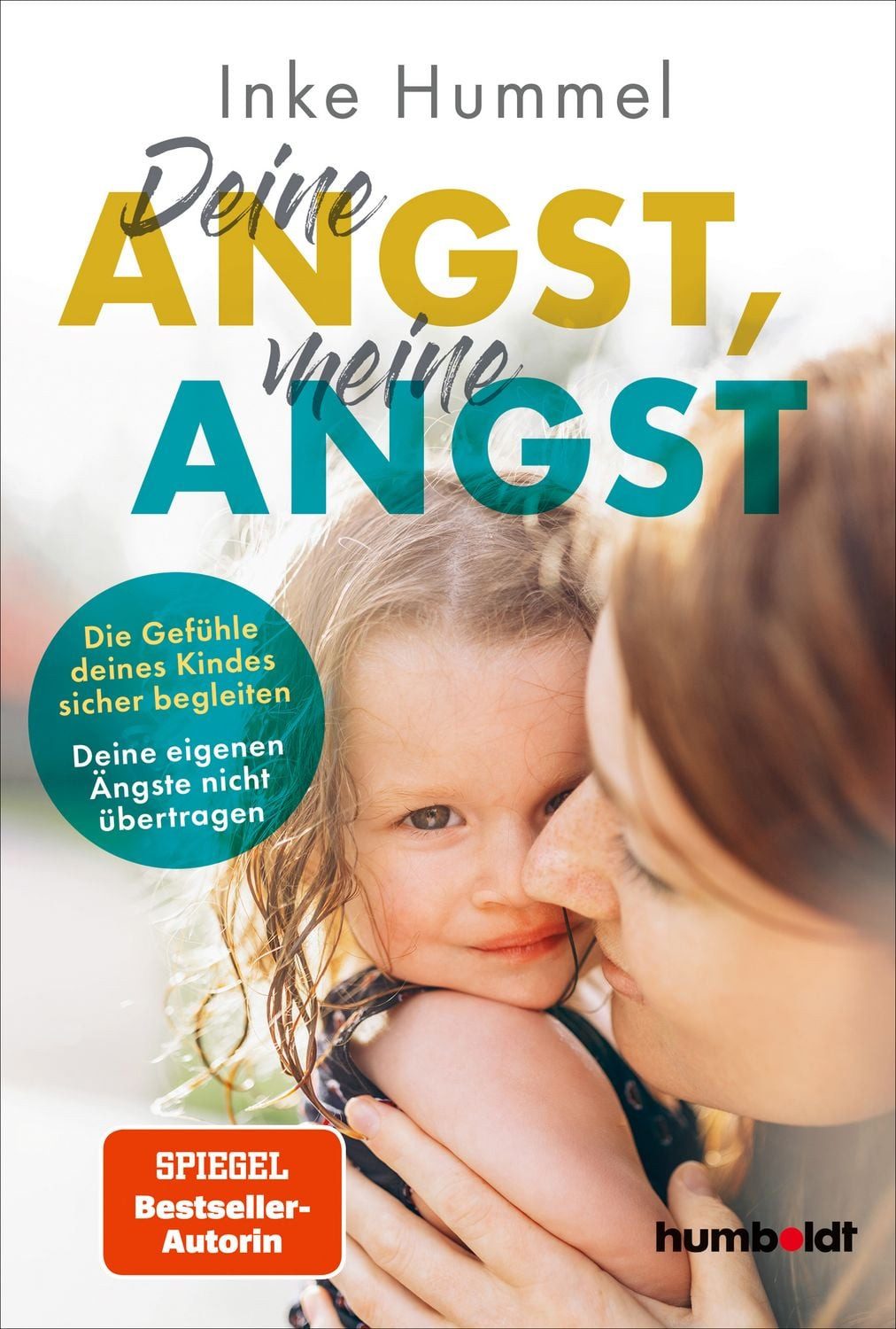 Deine Angst, meine Angst Die Gefühle deines Kindes sicher begleiten. D / Inke Hummel, Die Gefühle deines Kindes sicher begleiten. Deine eigenen Ängste nicht übertragen. Spiegel-Bestsellerautorin, SPIEGEL-Bestseller