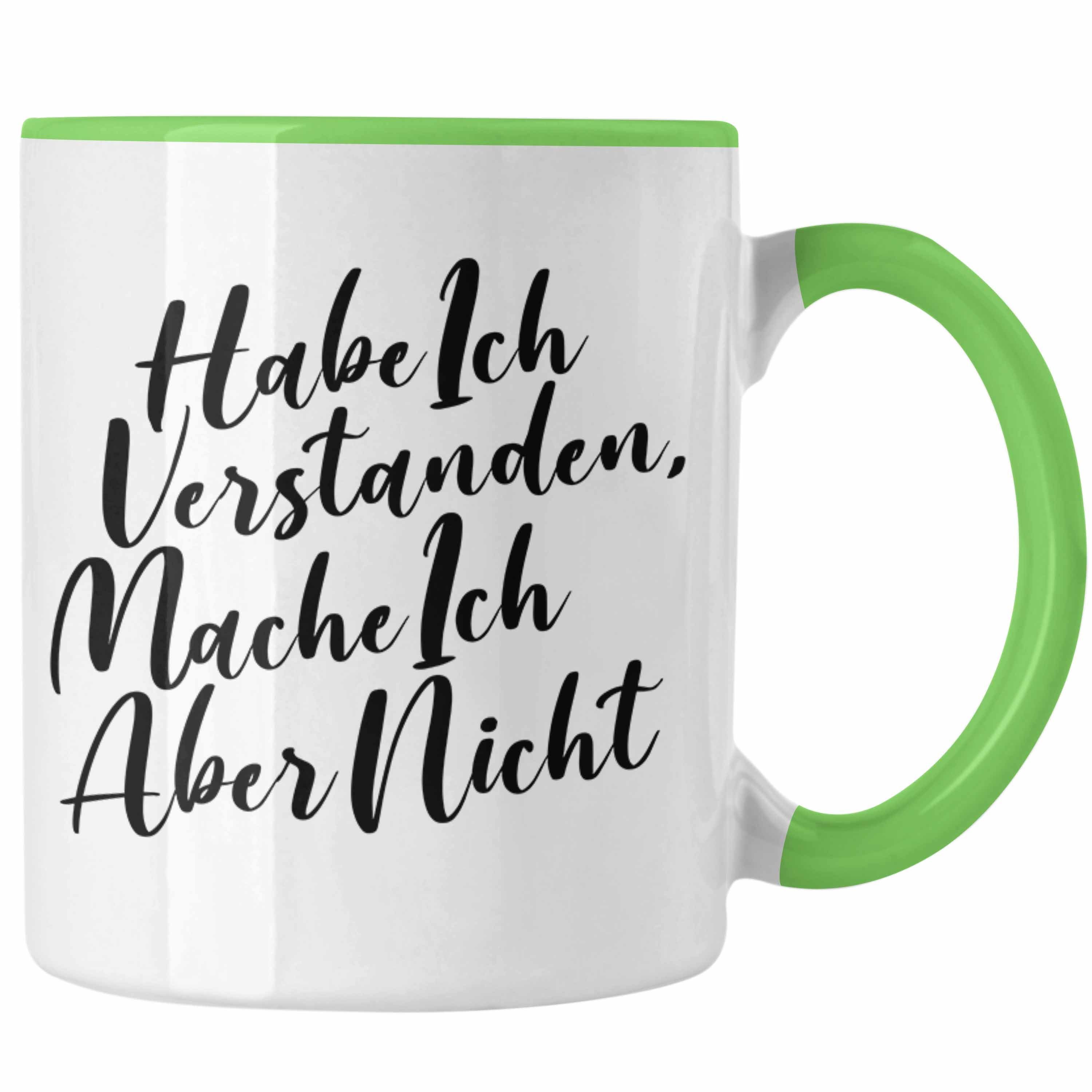 Trendation Tasse Trendation - Habe Ich Verstanden Mache Ich Aber Nicht Tasse mit Spruch Geschenk Lustige Sprüche Kaffeetasse Arbeit Kollegin Kollege Grün