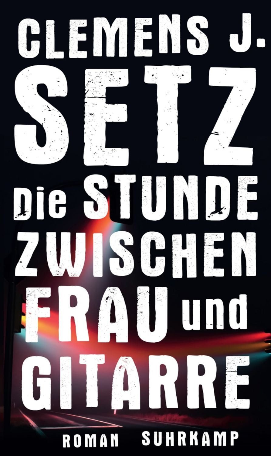 Die Stunde zwischen Frau und Gitarre / Clemens J. Setz