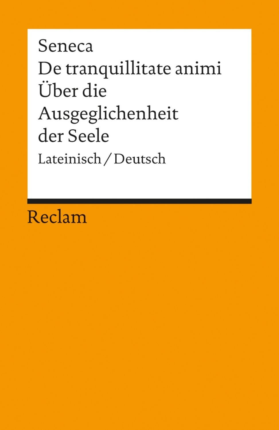 De tranquillitate animi /Über die Ausgeglichenheit der Seele / Seneca