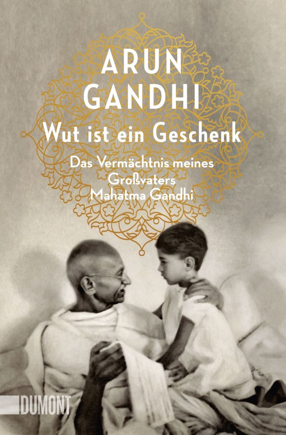 Wut ist ein Geschenk / Arun Gandhi