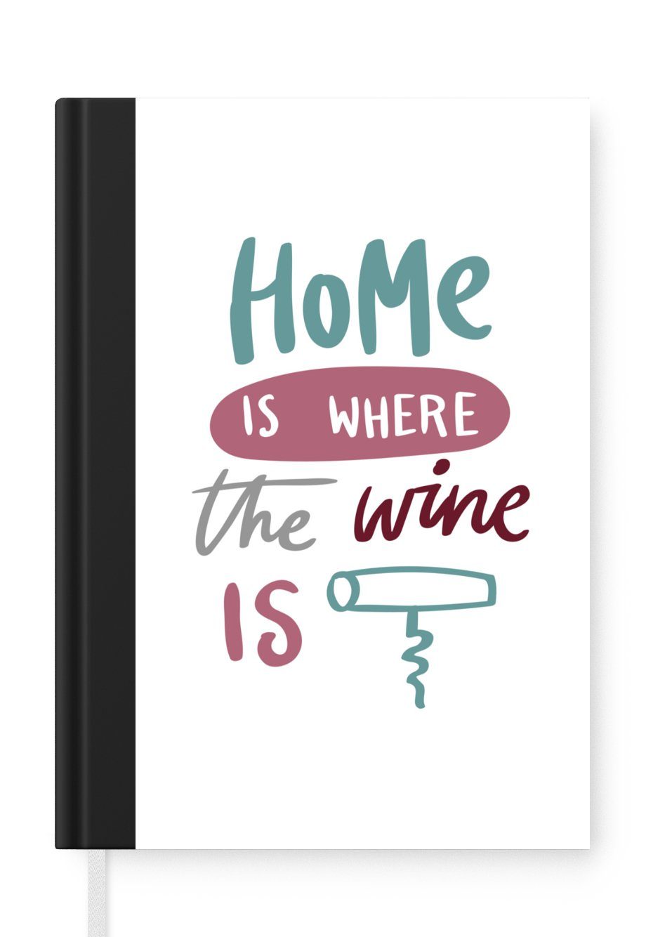 MuchoWow Notizbuch Weinzitat "Zuhause ist, wo der Wein ist" mit Korkenzieher, Journal, Merkzettel, Tagebuch, Notizheft, A5, 98 Seiten, Haushaltsbuch