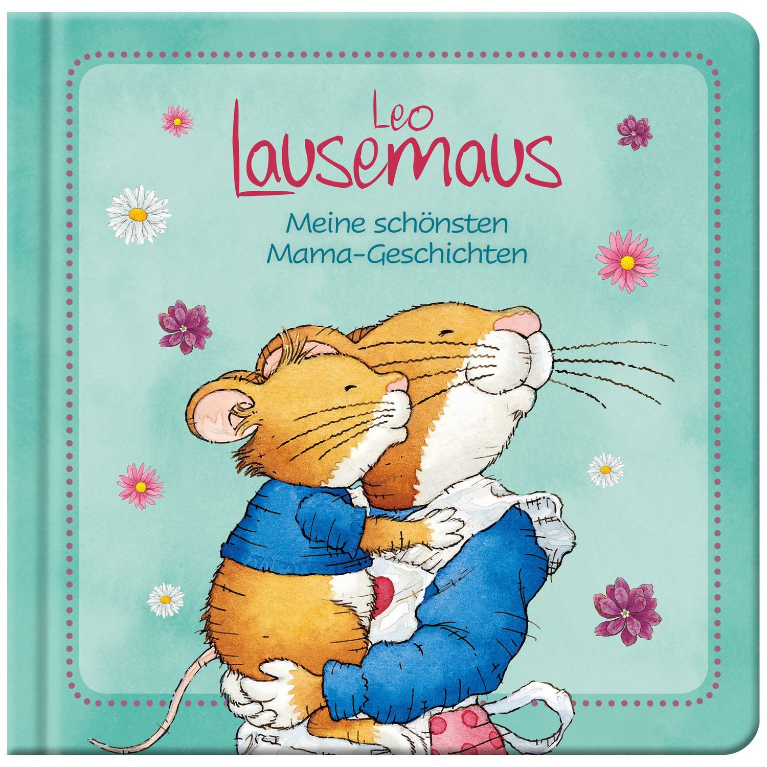 Leo Lausemaus - Meine schönsten Mama-Geschichten / Sophia Witt