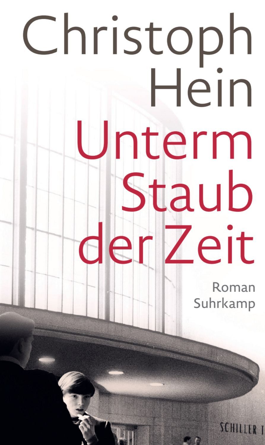Unterm Staub der Zeit / Christoph Hein, Roman, Eine Jugend im Schatten des Mauerbaus