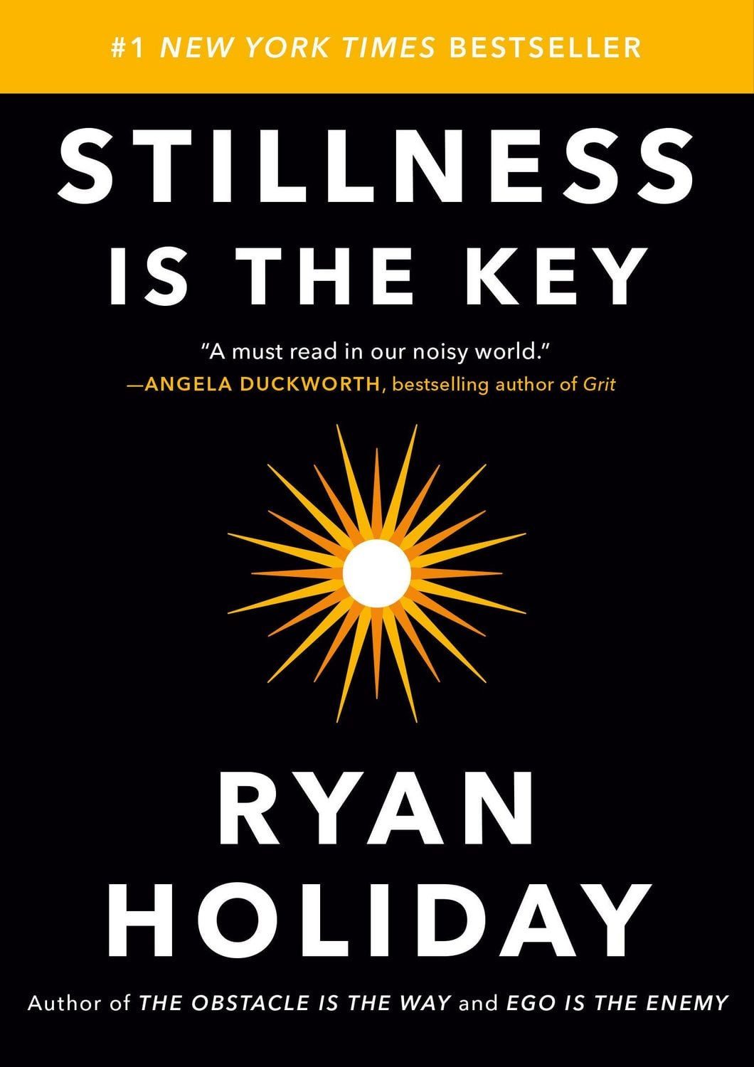 Stillness Is the Key / Ryan Holiday