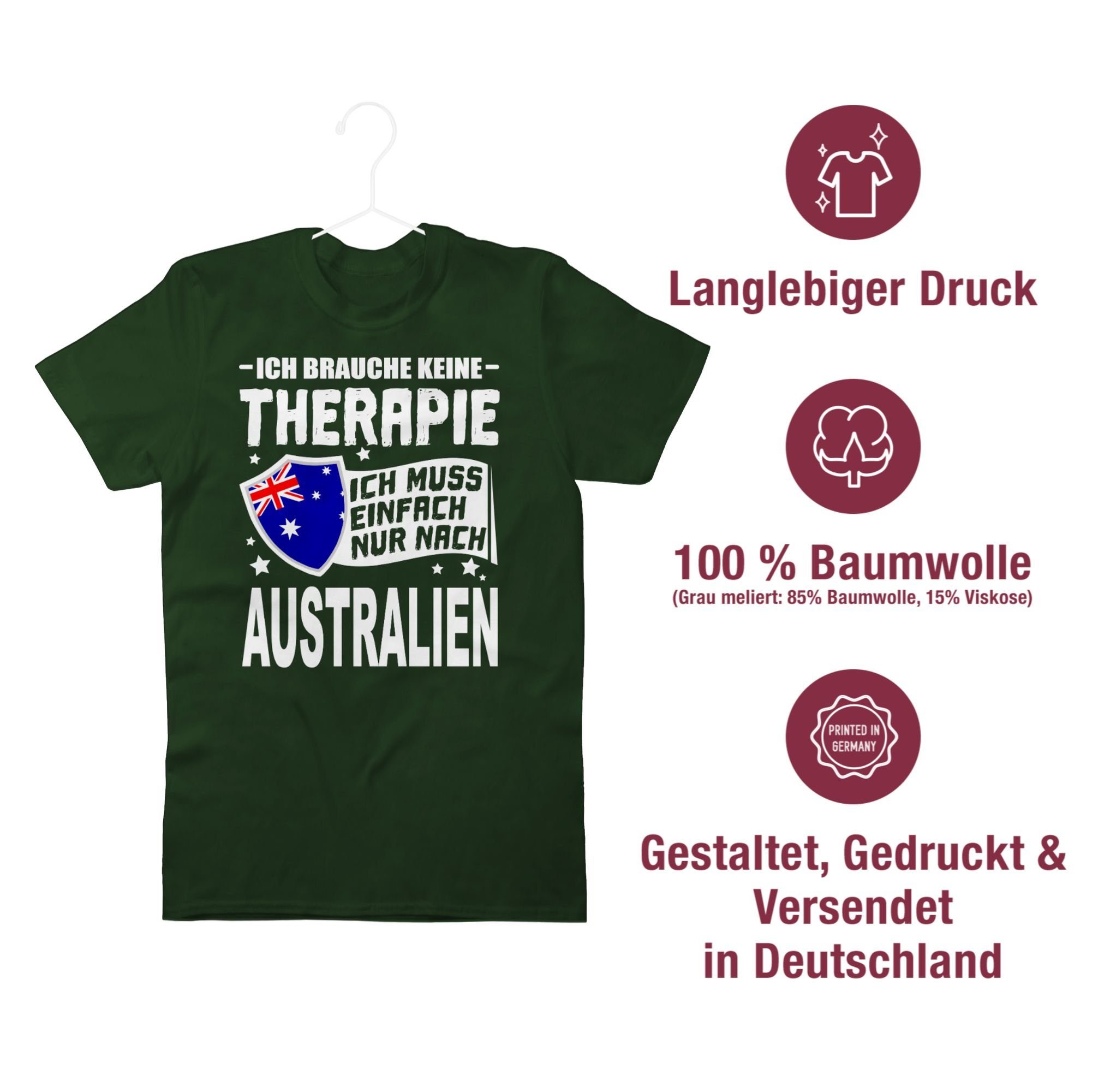Länder 03 Therapie Wappen keine brauche einfach - weiß Australien nur Shirtracer Ich T-Shirt nach Ich Dunkelgrün muss