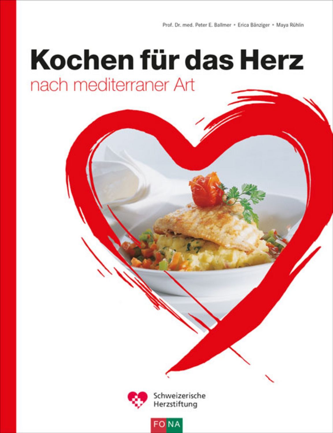 Kochen für das Herz / Peter E. med. Ballmer, Erica Bänziger, Maya Rühlin