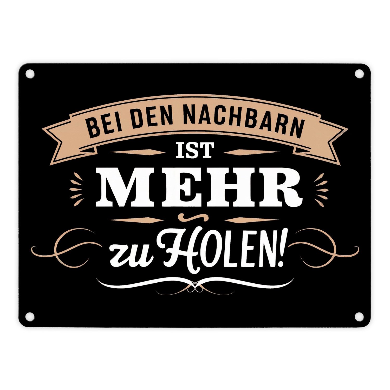Metallschild BEI DEN NACHBARN IST MEHR ZU HOLEN! Metallschild in 15x20 cm