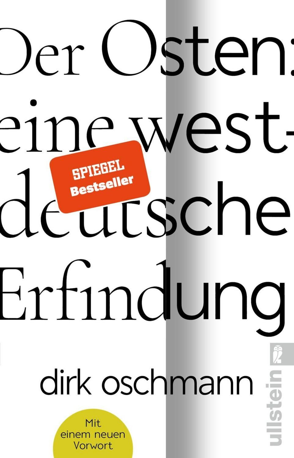 Der Osten: eine westdeutsche Erfindung / Dirk Oschmann, Wie die Konstruktion des Ostens unsere Gesellschaft spaltet