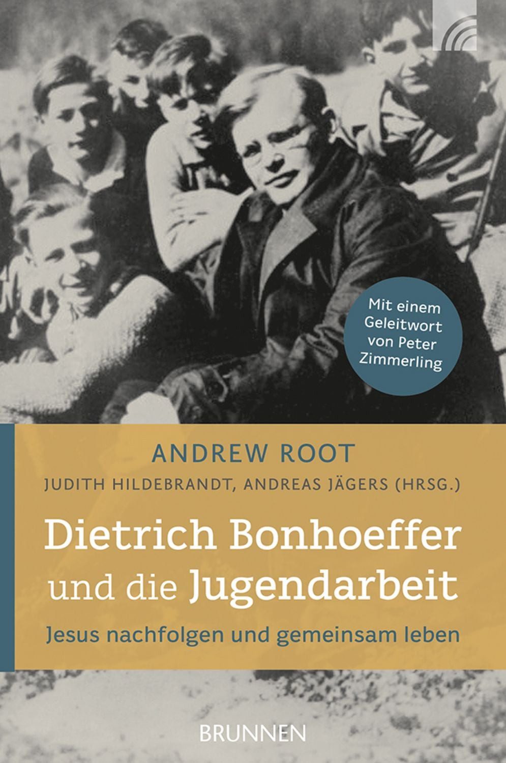 Dietrich Bonhoeffer und die Jugendarbeit / Andrew Root