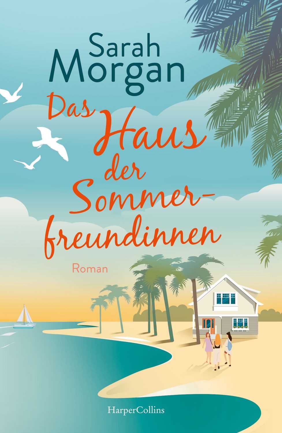 Das Haus der Sommerfreundinnen Roman / Sarah Morgan, Roman, X