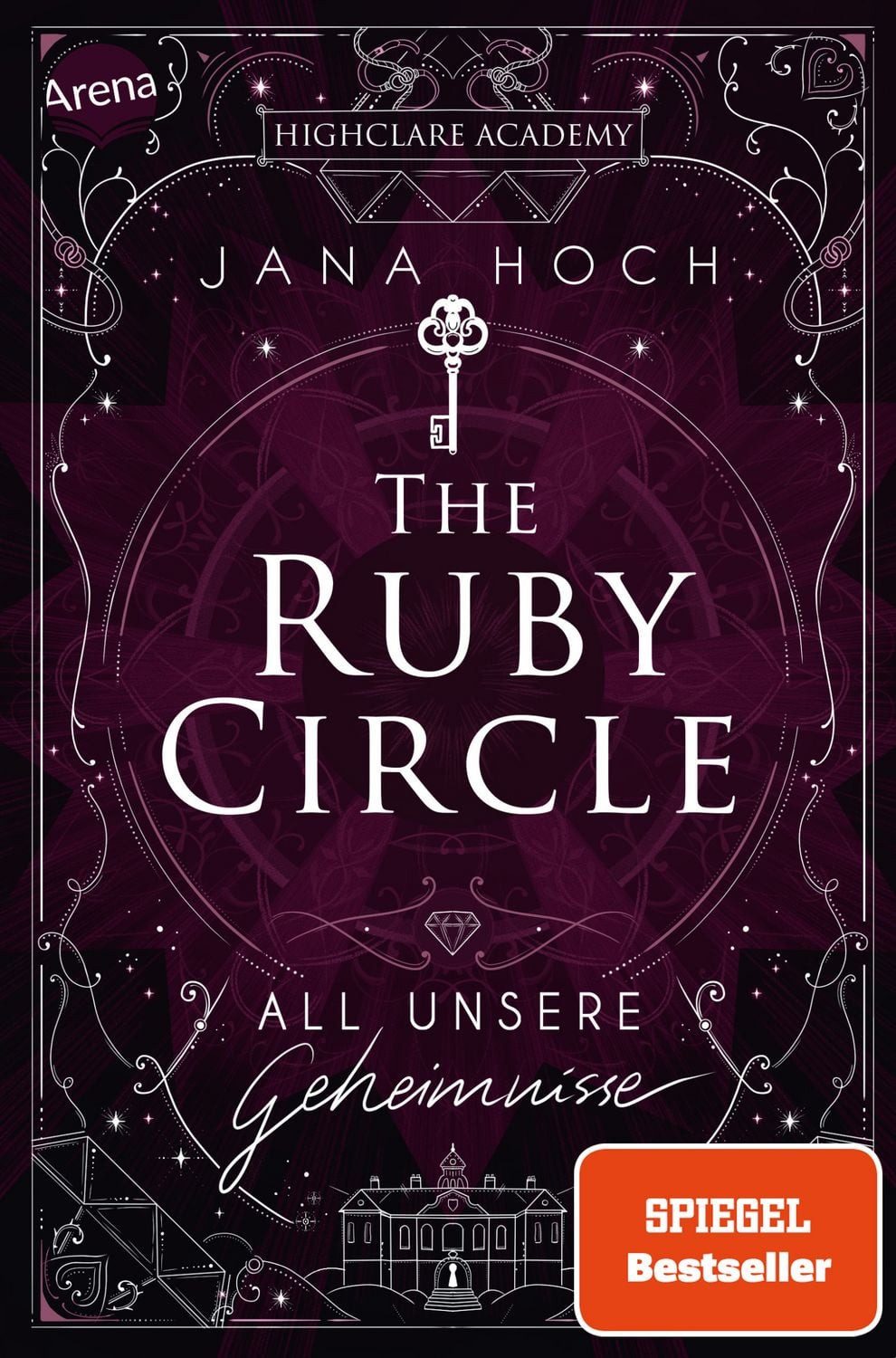 The Ruby Circle (1). All unsere Geheimnisse / Jana Hoch, Romance meets Dark Academia: der Auftakt zur neuen Reihe von SPIEGEL-Bestseller Autorin Jana Hoch (Mit farbigem Buchschnitt und beigelegter Character Card nur in der 1. Auflage), SPIEGEL-Bestseller