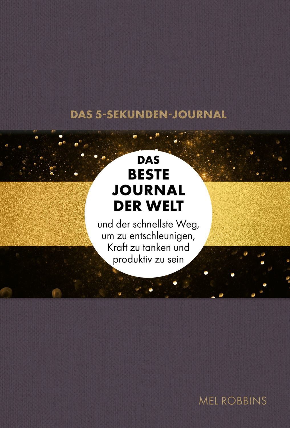Das 5-Sekunden-Journal / Mel Robbins