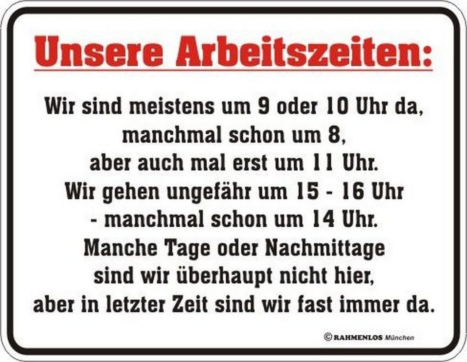 Rahmenlos Blechschild mit lustigem Arbeitszeiten Statement