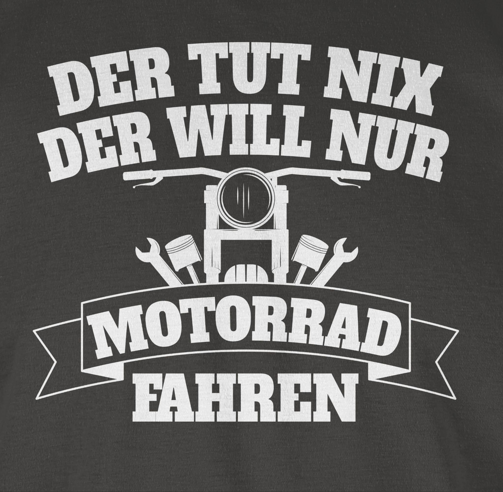 Shirtracer T-Shirt Der tut fahren Biker der will nur Motorrad nix 2 Dunkelgrau Motorrad