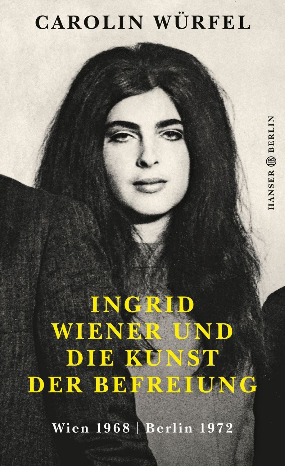 Ingrid Wiener und die Kunst der Befreiung Wien 1968, Berlin 1972 / Carolin Würfel, Wien 1968, Berlin 1972, X