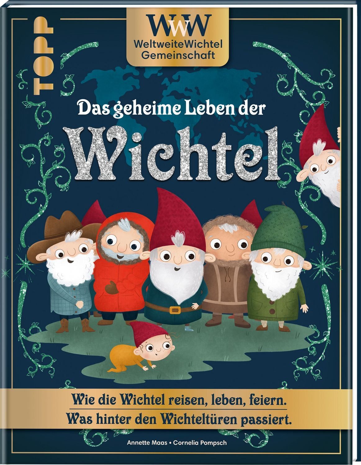 WWW - WeltWeiteWichtelgemeinschaft. Das geheime Leben der Wichtel. Wie / Annette Maas, Wie die Wichtel reisen, leben, feiern. Was hinter den Wichteltüren passiert., X