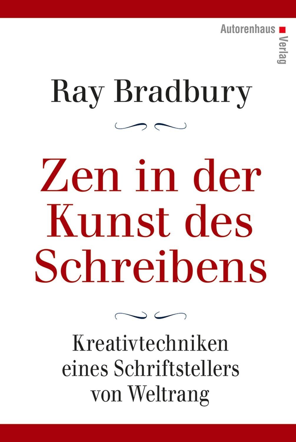 Zen in der Kunst des Schreibens - Kreativtechniken eines Schriftstelle / Ray Bradbury, Kreativtechniken eines Schriftstellers von Weltrang