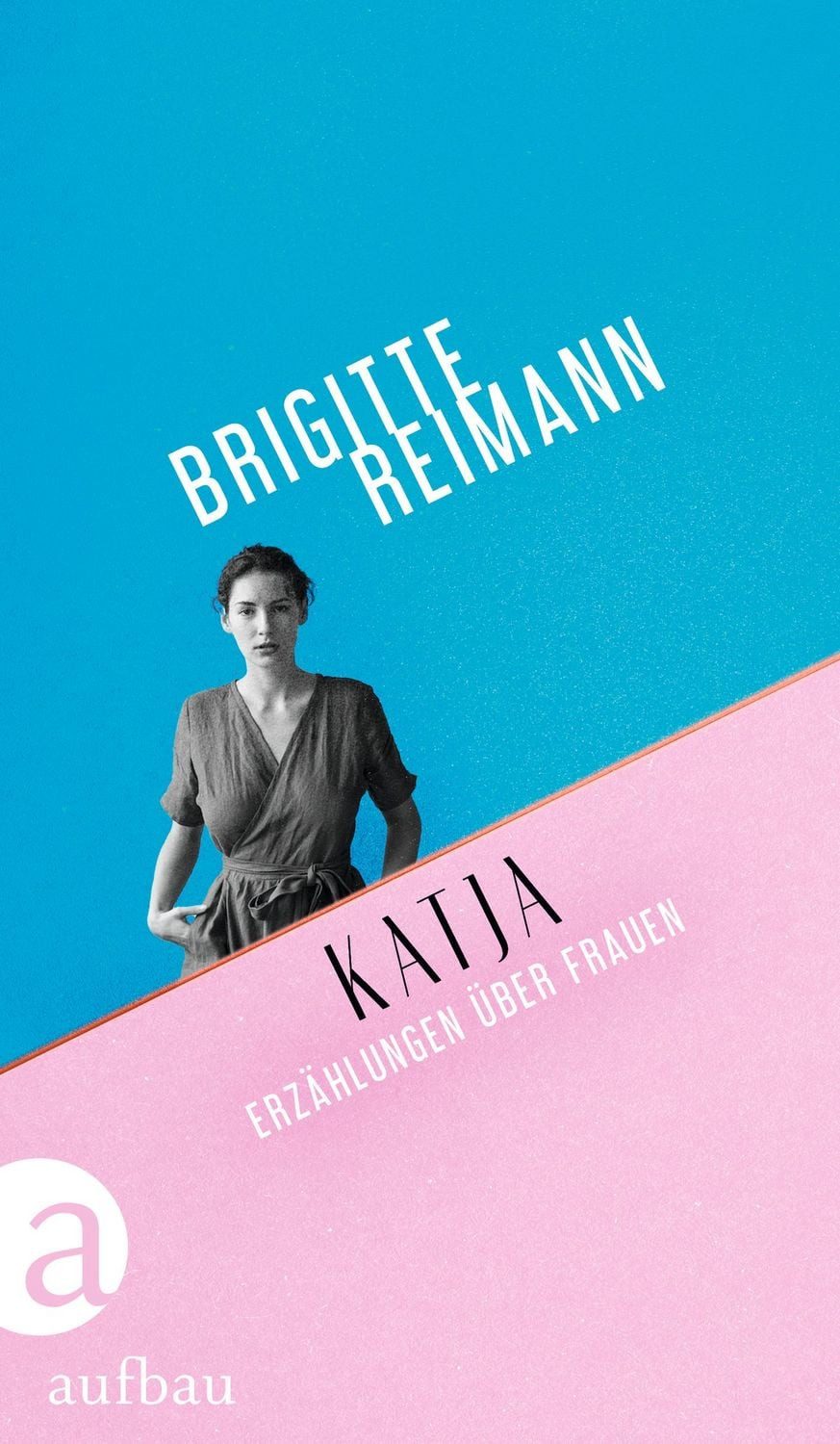 Katja / Brigitte Reimann, Erzählungen über Frauen