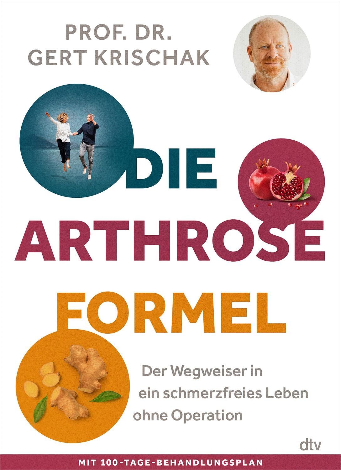 Die Arthrose-Formel Der Wegweiser in ein schmerzfreies Leben ohne Oper / Gert Krischak, Der Wegweiser in ein schmerzfreies Leben ohne Operation, Mit 100-Tage-Behandlungsplan des Experten gegen Gelenkbeschwerden