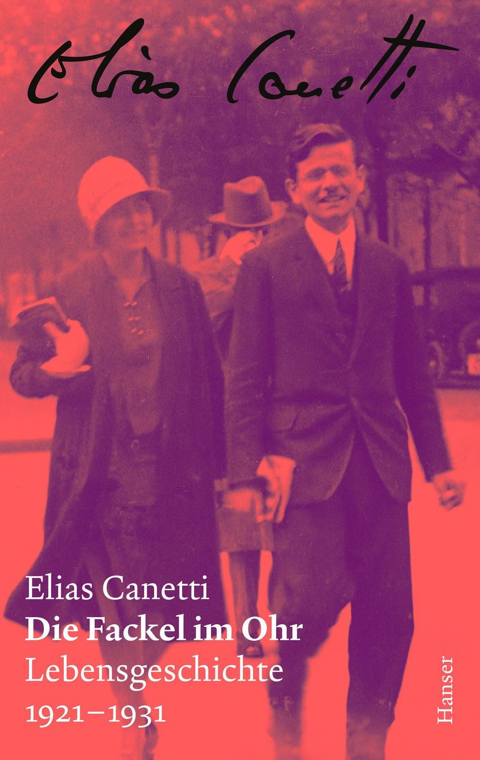 Die Fackel im Ohr – Zürcher Ausgabe, Band 6 Lebensgeschichte 1921–1931 / Elias Canetti