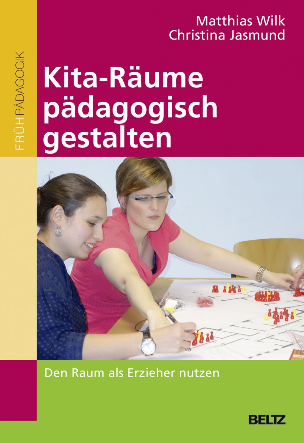 Kita-Räume pädagogisch gestalten / Matthias Wilk, Christina Jasmund