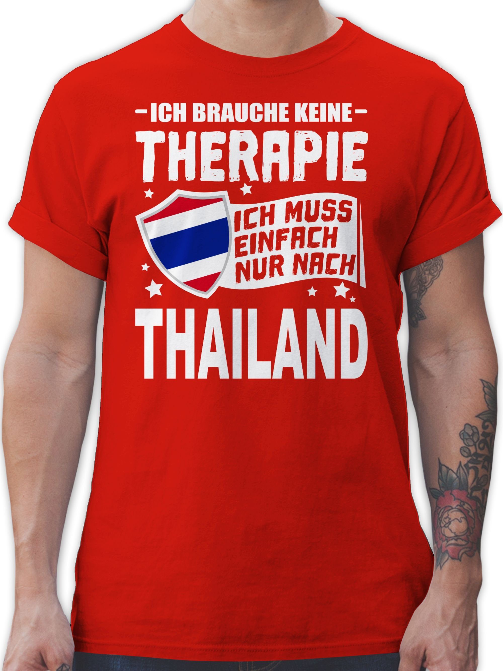 Shirtracer T-Shirt Ich brauche keine Therapie Ich muss einfach nur nach Thailand - weiß Länder Wappen 03 Rot