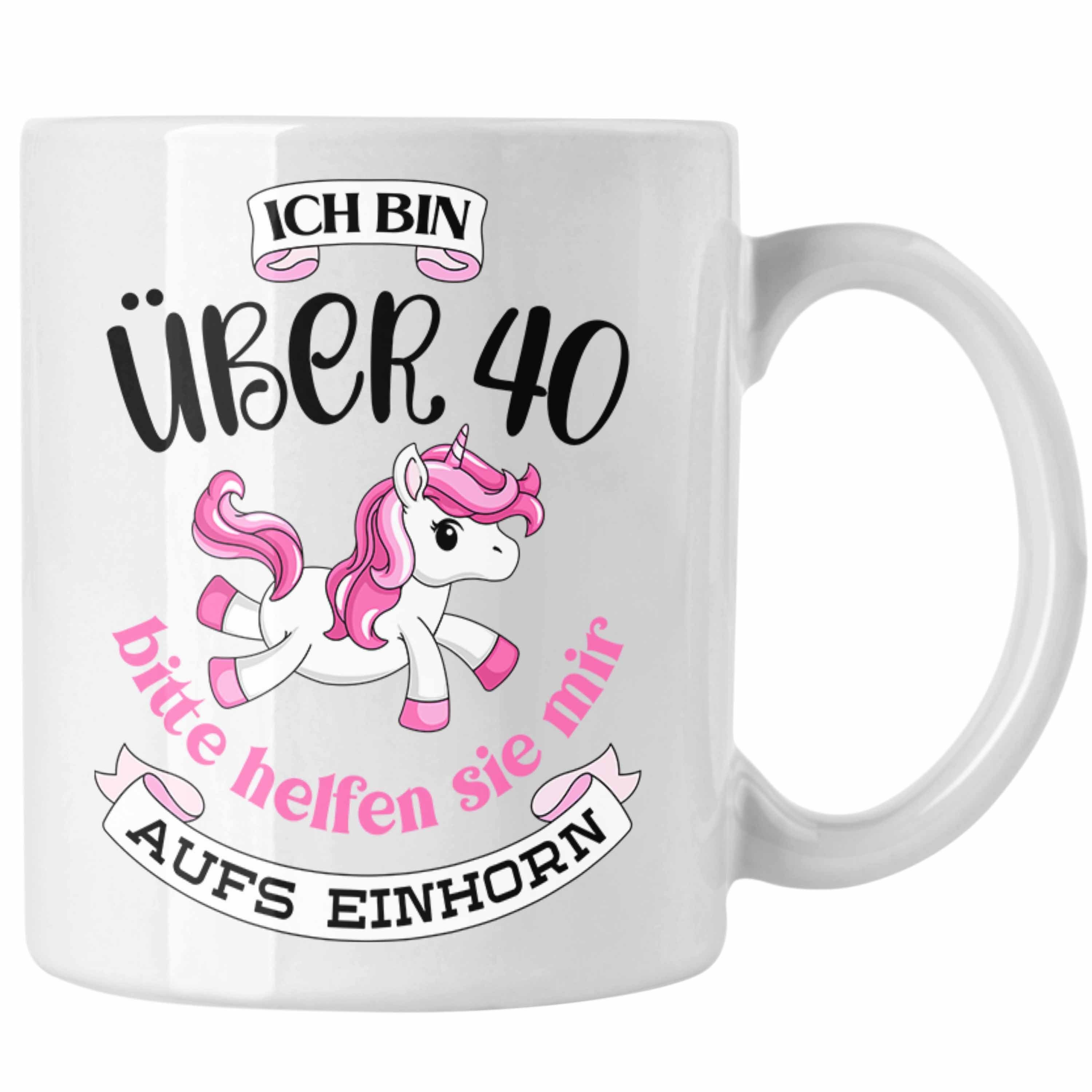 Trendation Tasse Trendation - 40 Geburtstag Frauen Tasse Einhorn Geschenk Mutter 40er Geschenkideen Tasse Weiss