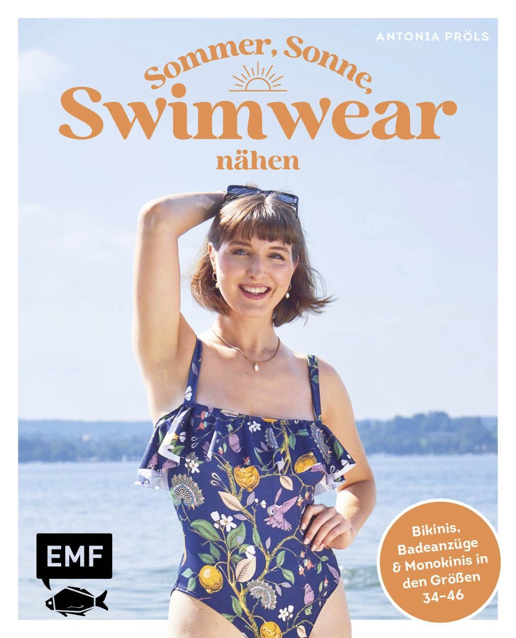 Sommer, Sonne, Swimwear nähen / Antonia Pröls, Bademode, die perfekt passt: Bikinis, Badeanzüge und Monokinis in den Größen 34–46