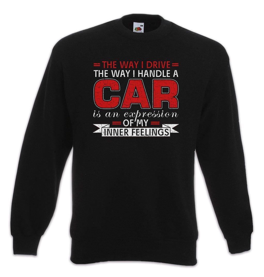 Sweatshirt The Way I Drive Sweatshirt Car Racing Muscle Classic Auto Schrauber