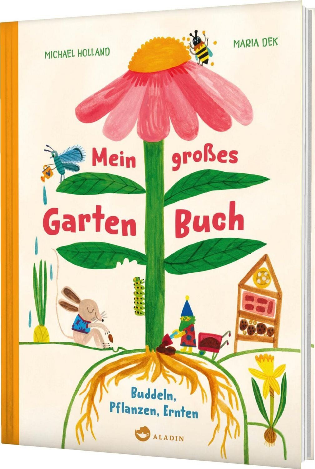Mein großes Gartenbuch / Michael Holland, Buddeln, Pflanzen, Ernten, Erstes Gärtnern für und mit Kindern ab 5 Jahren