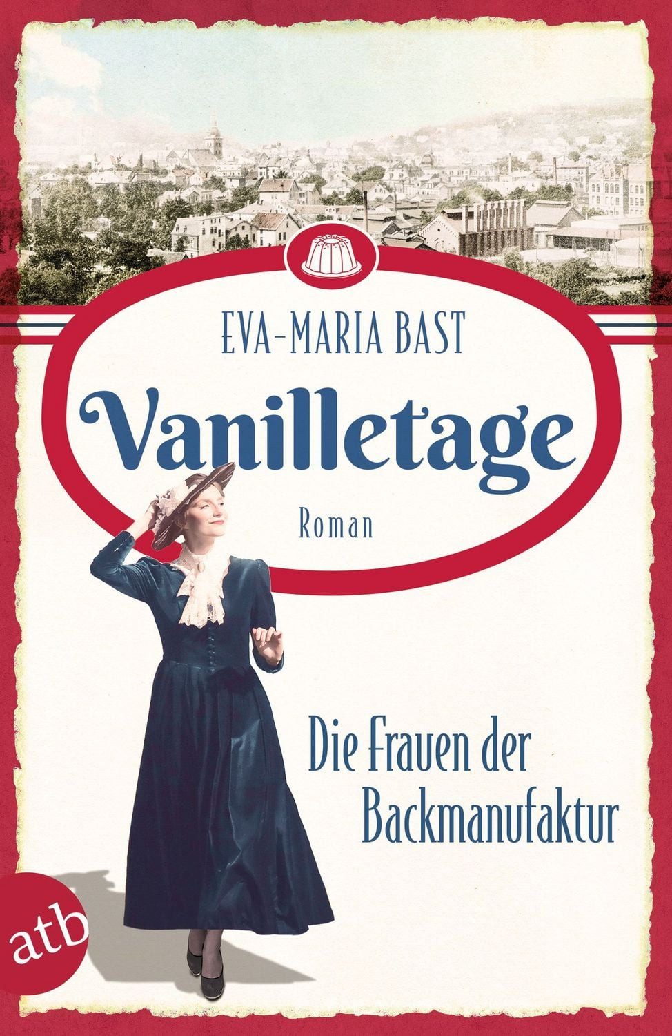 Vanilletage – Die Frauen der Backmanufaktur / Eva-Maria Bast, Roman