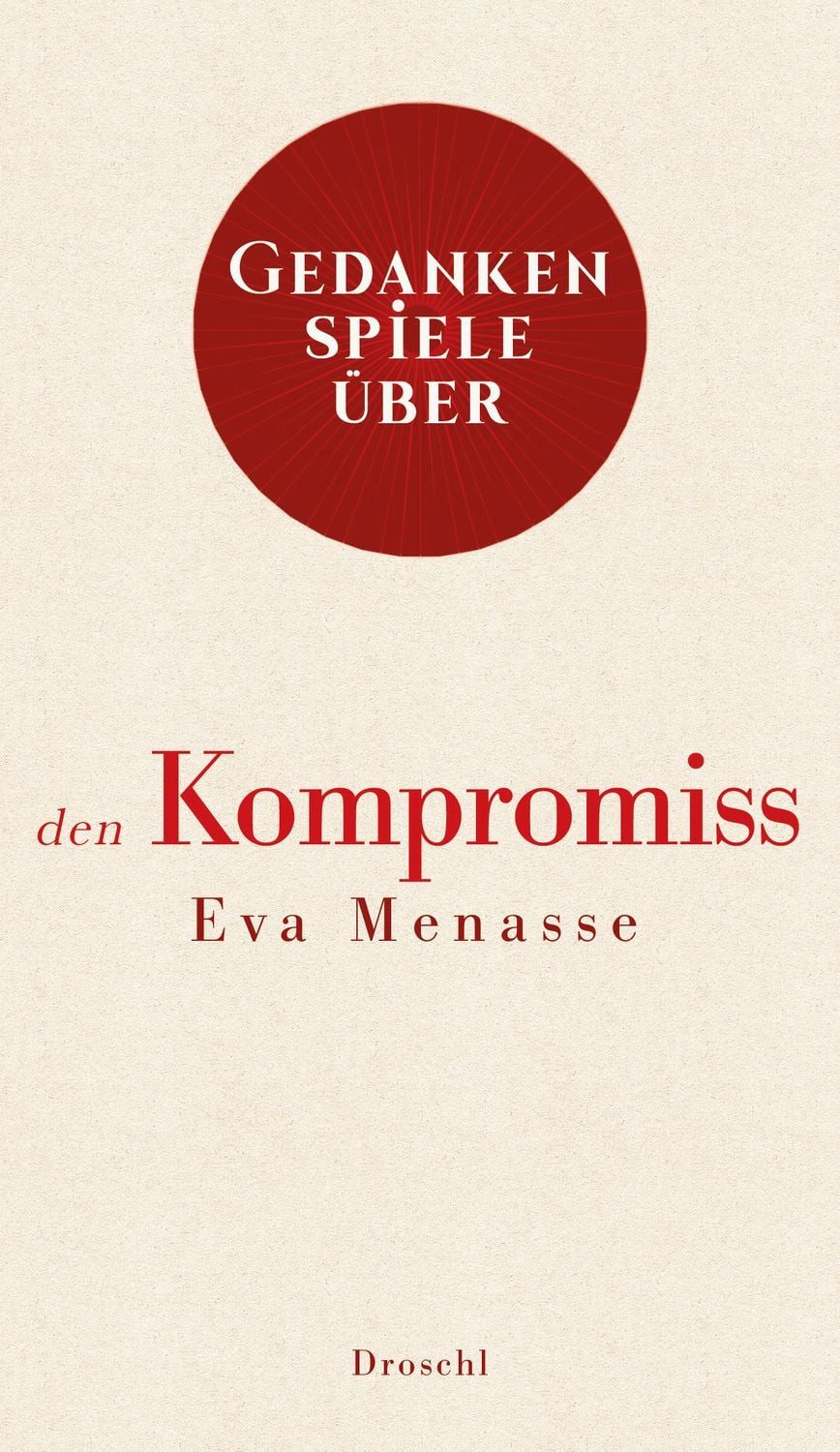 Gedankenspiele über den Kompromiss / Eva Menasse, X