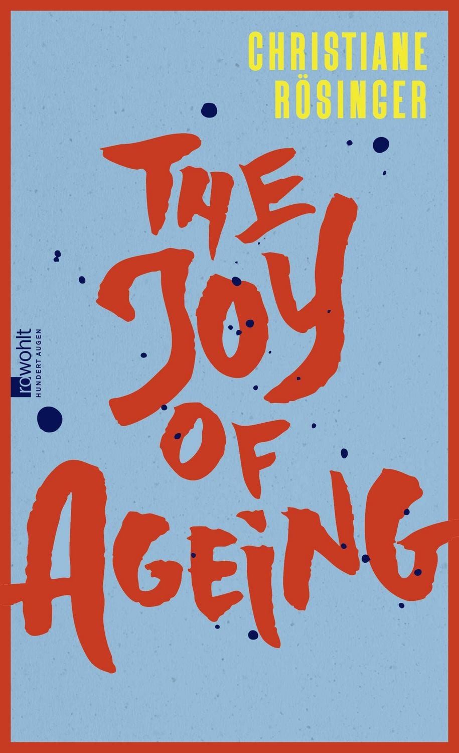 The Joy of Ageing / Christiane Rösinger, ""Das geistreichste und ehrlichste Buch über das Altern, das man sich vorstellen kann"" Meli Kiyak, Die Zeit