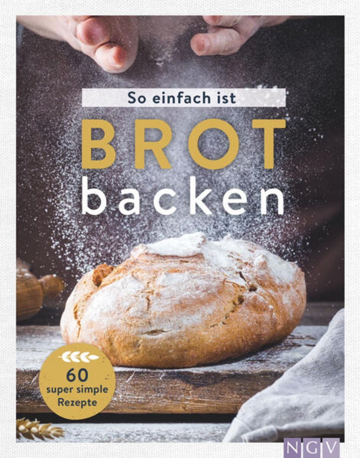 So einfach ist Brot backen / diverse