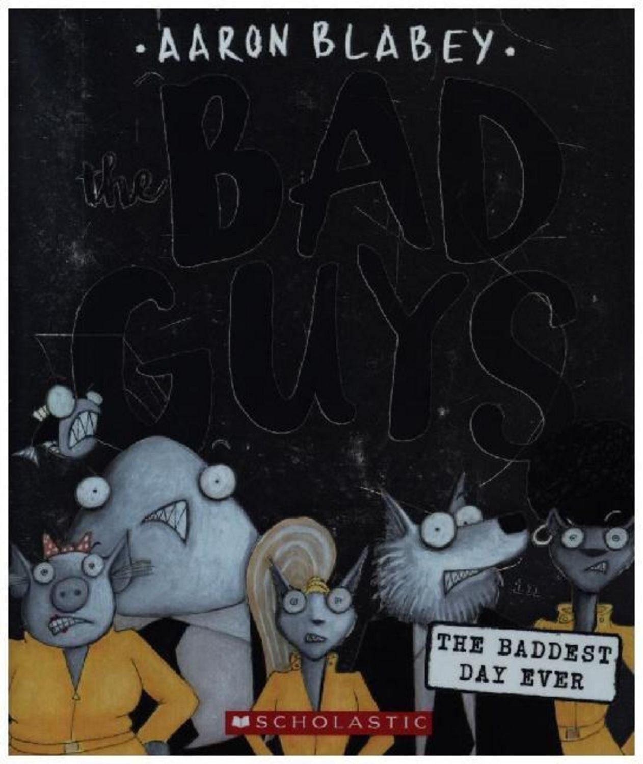 The Bad Guys in the Baddest Day Ever (the Bad Guys #10) / Aaron Blabey